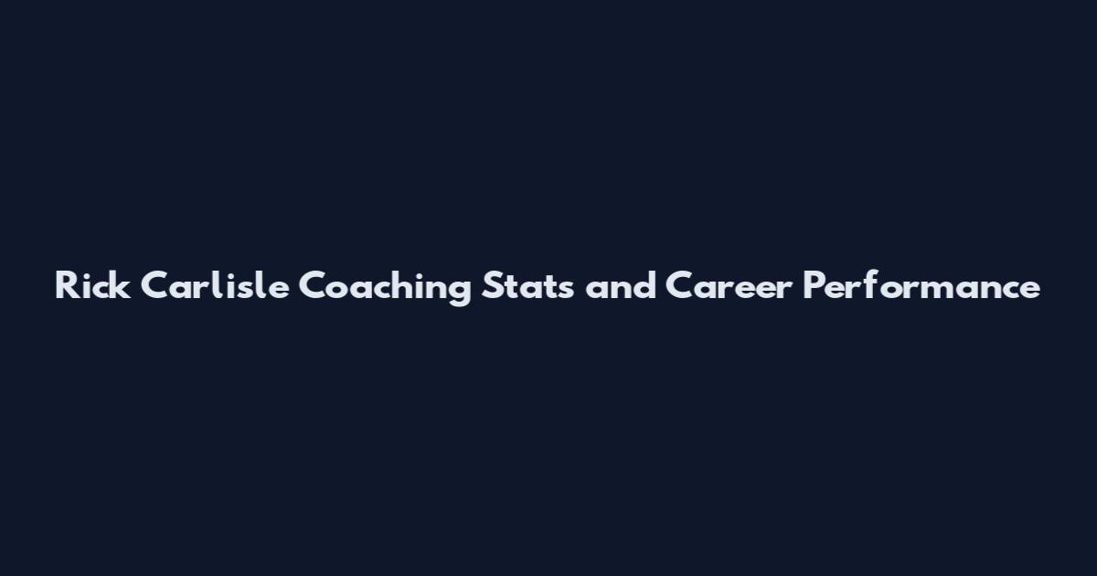 Rick Carlisle Coaching Stats and Career Performance