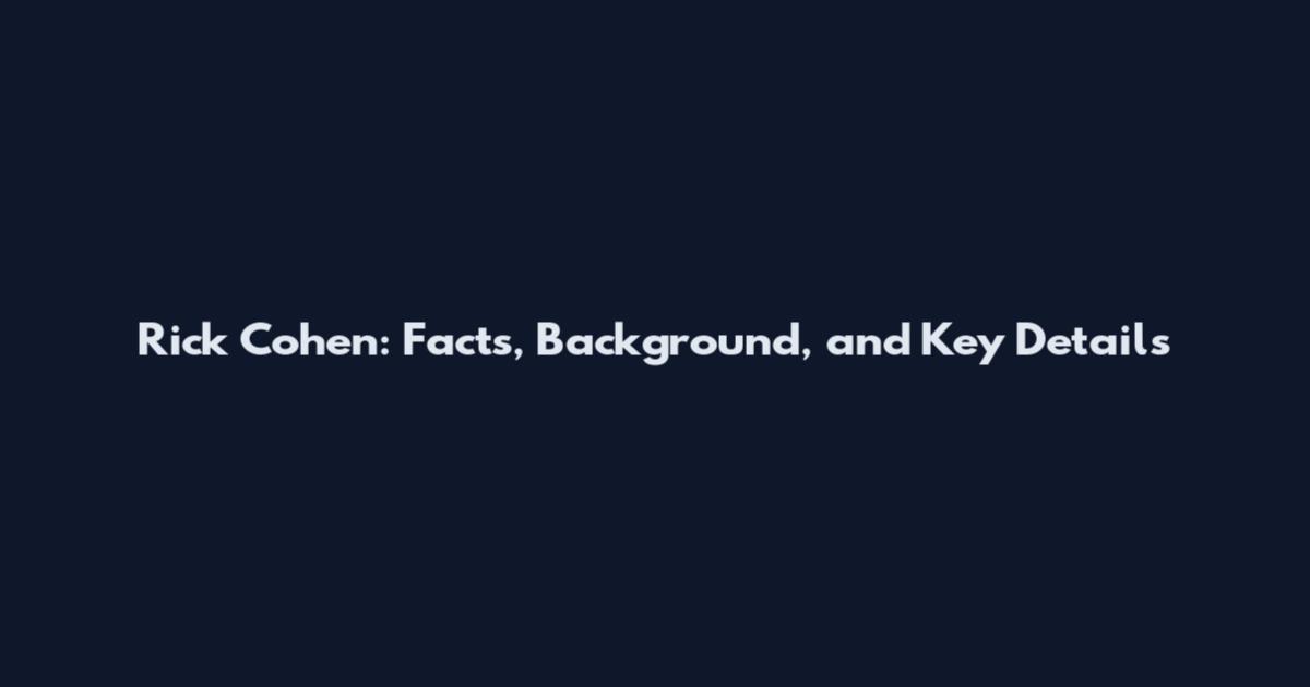 Rick Cohen: Facts, Background, and Key Details