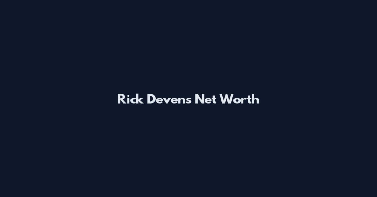 Rick Devens Net Worth