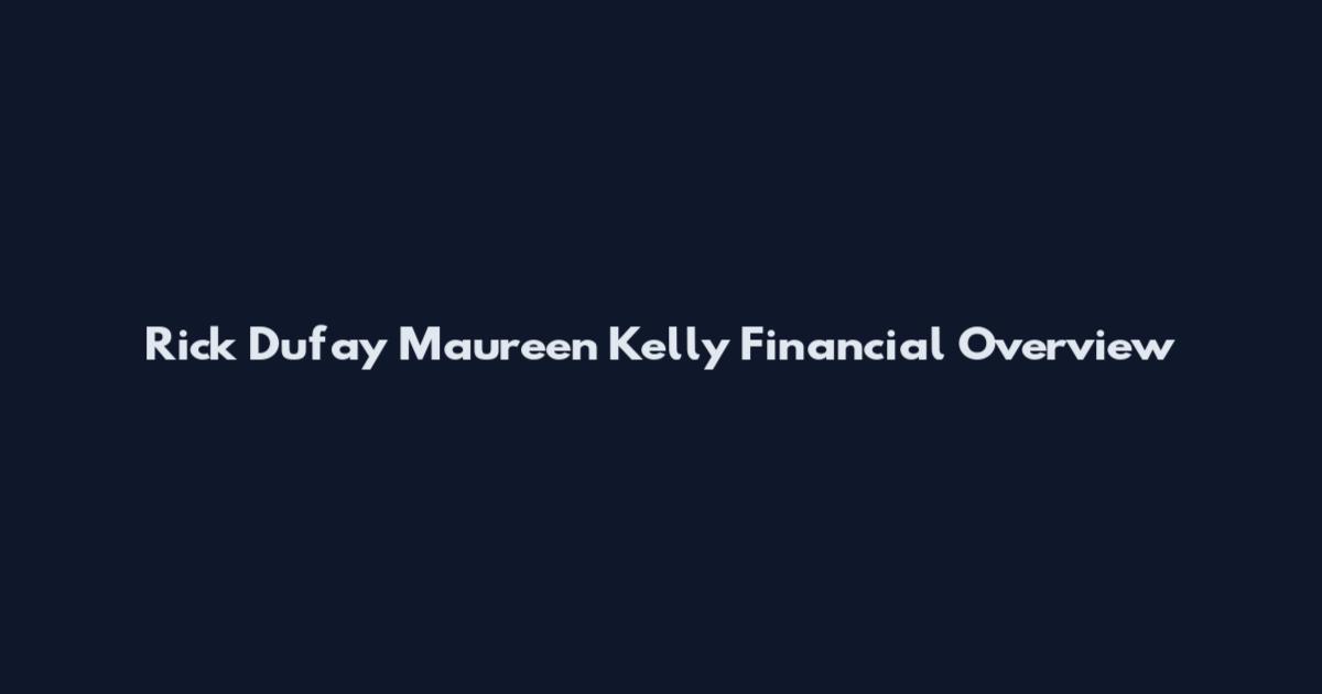 Rick Dufay Maureen Kelly Financial Overview