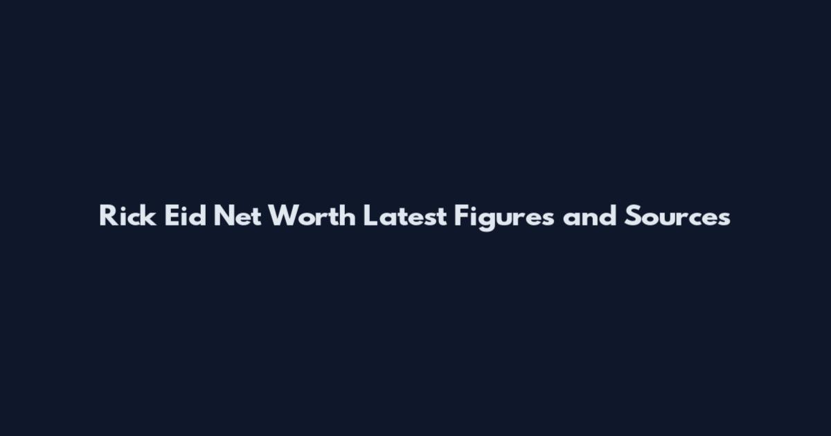Rick Eid Net Worth Latest Figures and Sources