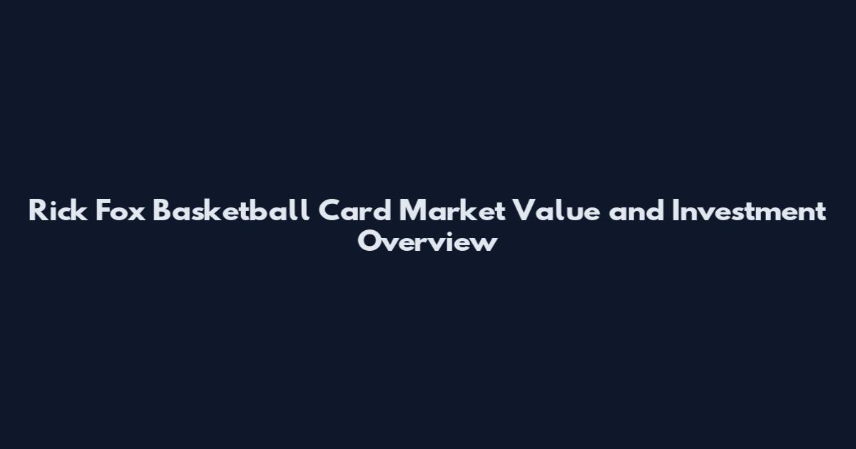 Rick Fox Basketball Card Market Value and Investment Overview