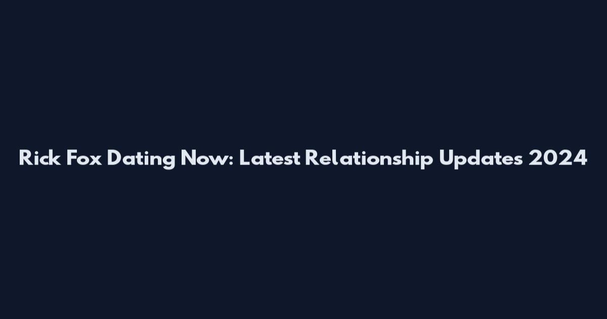 Rick Fox Dating Now: Latest Relationship Updates 2024