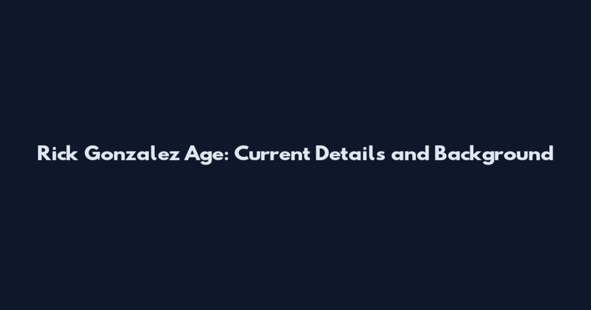 Rick Gonzalez Age: Current Details and Background