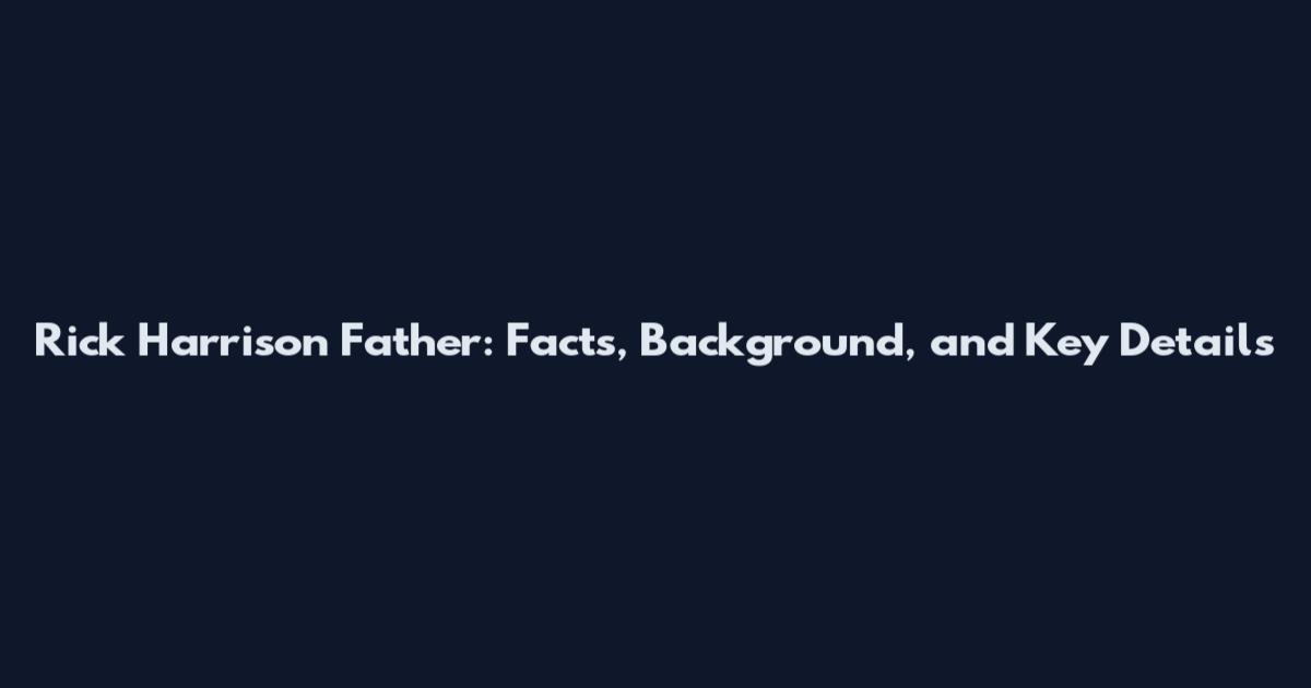 Rick Harrison Father: Facts, Background, and Key Details