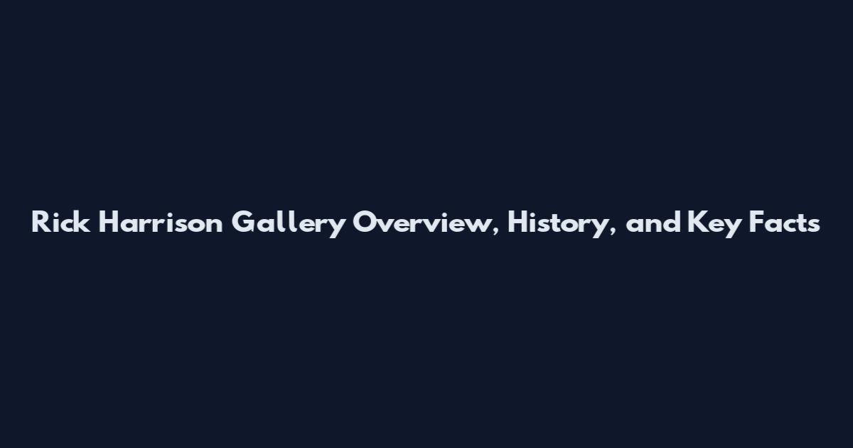 Rick Harrison Gallery Overview, History, and Key Facts