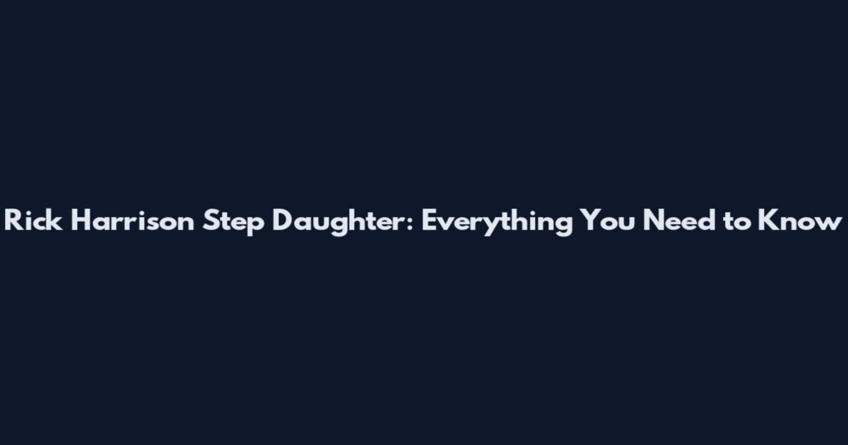 Rick Harrison Step Daughter: Everything You Need to Know