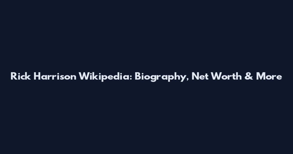 Rick Harrison Wikipedia: Biography, Net Worth & More