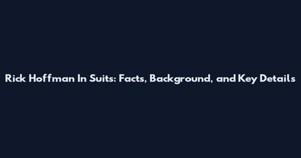 Rick Hoffman In Suits: Facts, Background, and Key Details