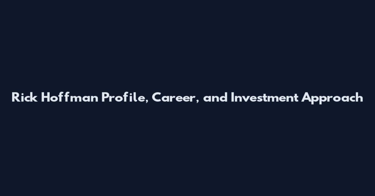 Rick Hoffman Profile, Career, and Investment Approach