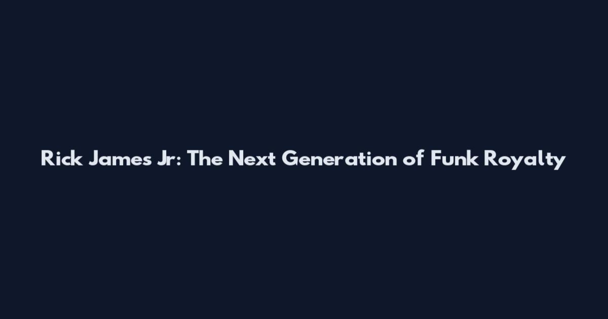 Rick James Jr: The Next Generation of Funk Royalty