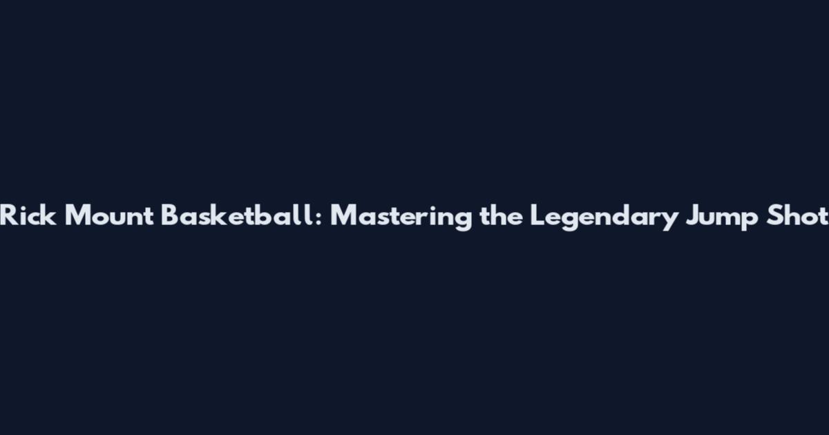 Rick Mount Basketball: Mastering the Legendary Jump Shot
