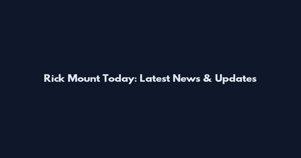 Rick Mount Today: Latest News & Updates