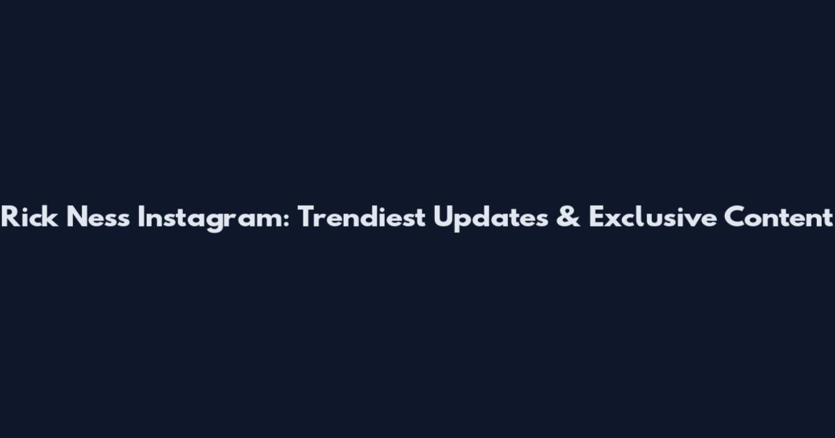 Rick Ness Instagram: Trendiest Updates & Exclusive Content
