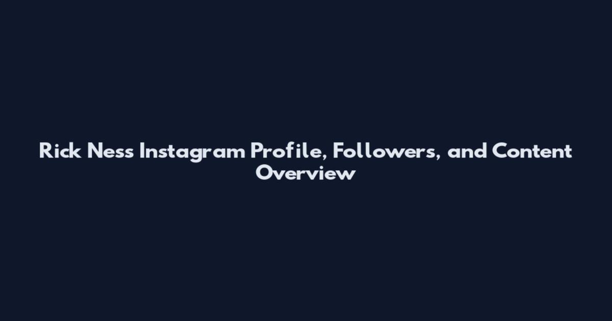 Rick Ness Instagram Profile, Followers, and Content Overview
