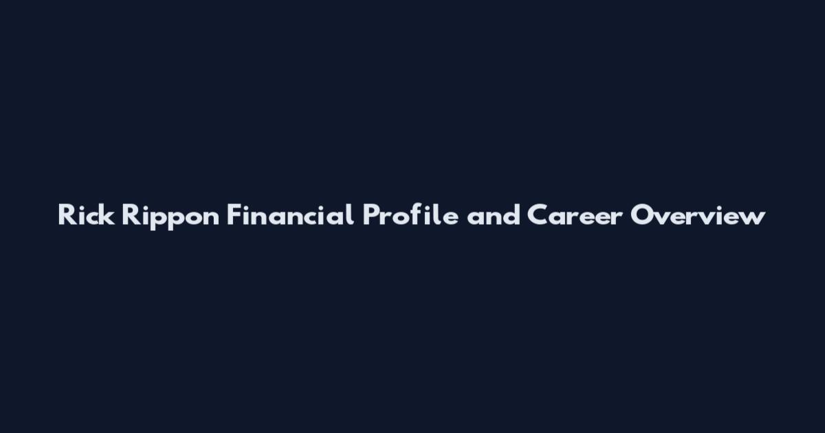 Rick Rippon Financial Profile and Career Overview