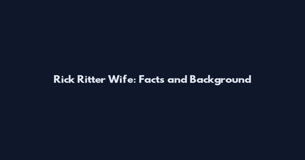 Rick Ritter Wife: Facts and Background