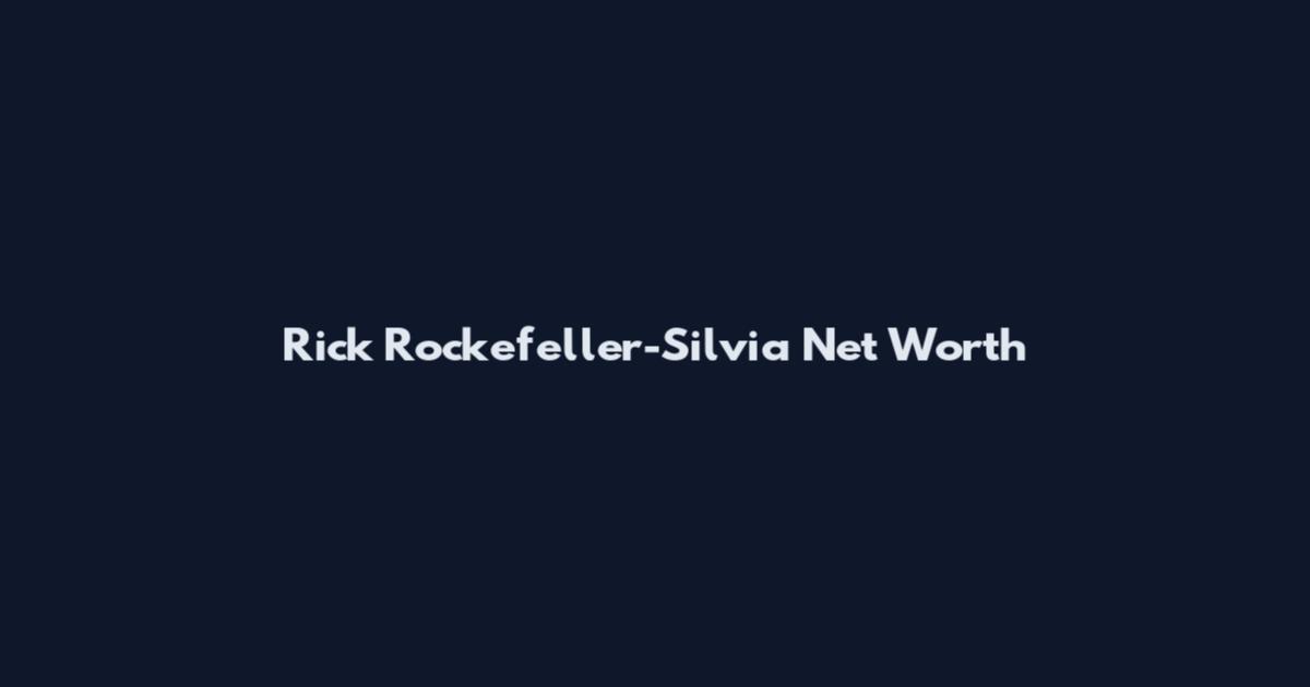 Rick Rockefeller-Silvia Net Worth