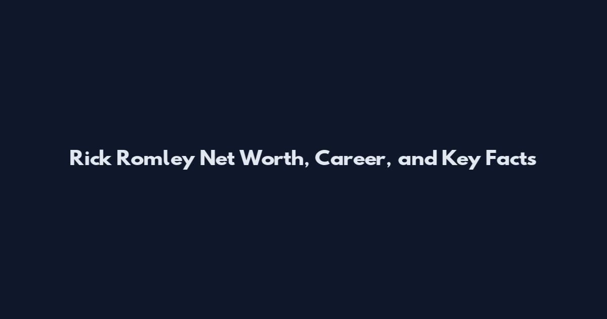 Rick Romley Net Worth, Career, and Key Facts