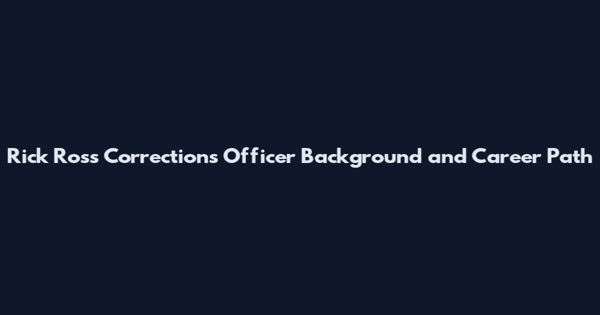Rick Ross Corrections Officer Background and Career Path