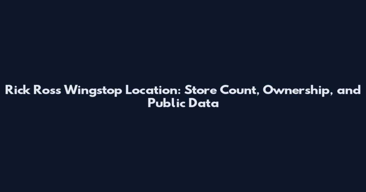 Rick Ross Wingstop Location: Store Count, Ownership, and Public Data