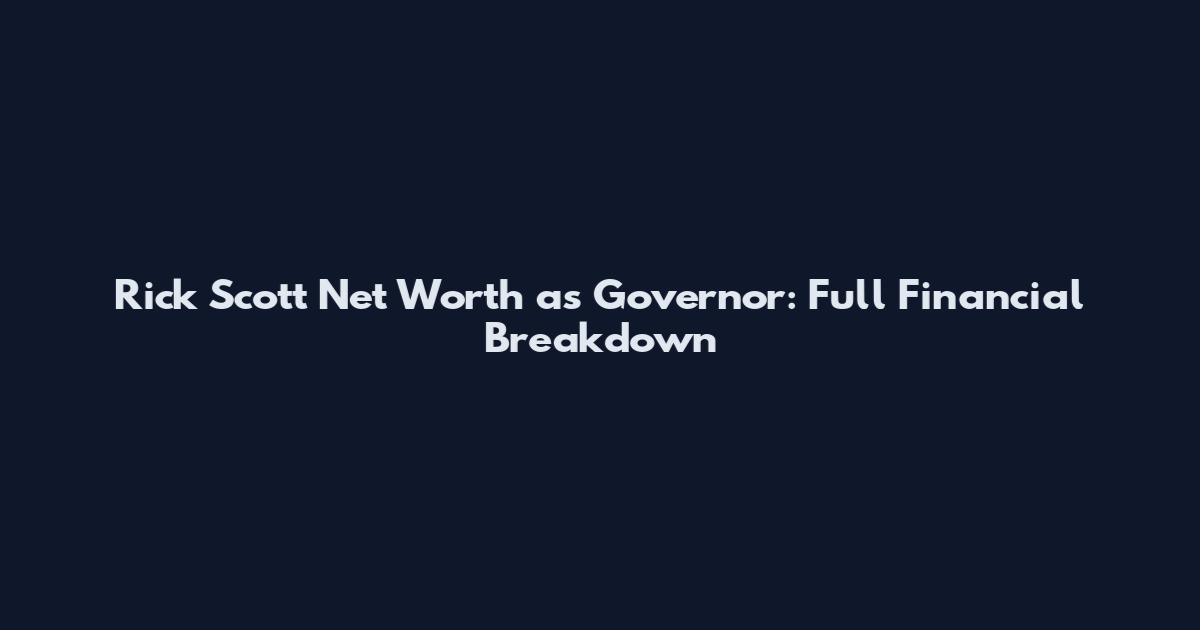 Rick Scott Net Worth as Governor: Full Financial Breakdown