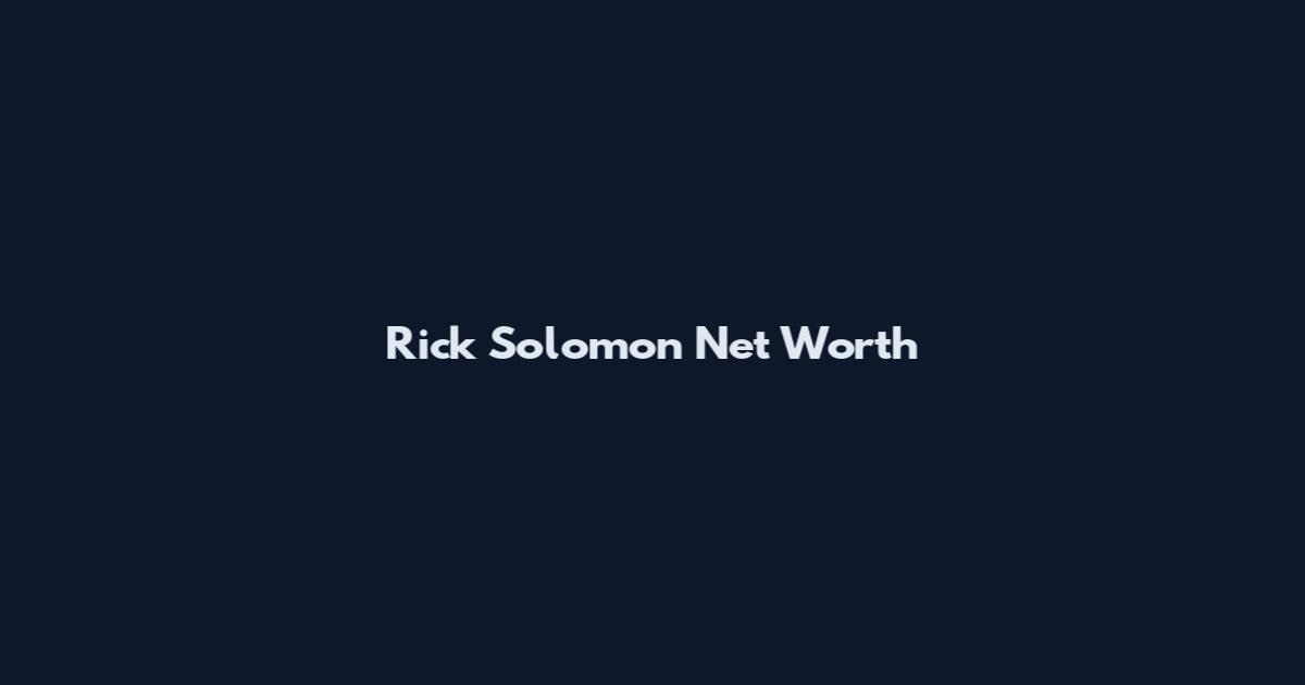 Rick Solomon Net Worth