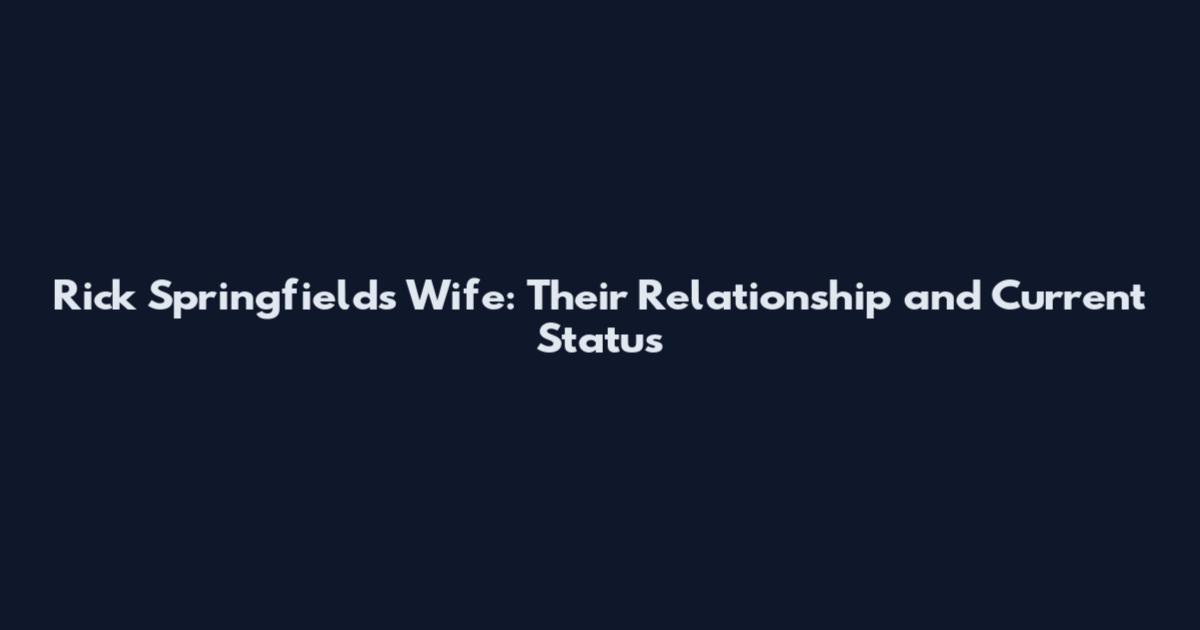 Rick Springfield's Wife: Their Relationship and Current Status