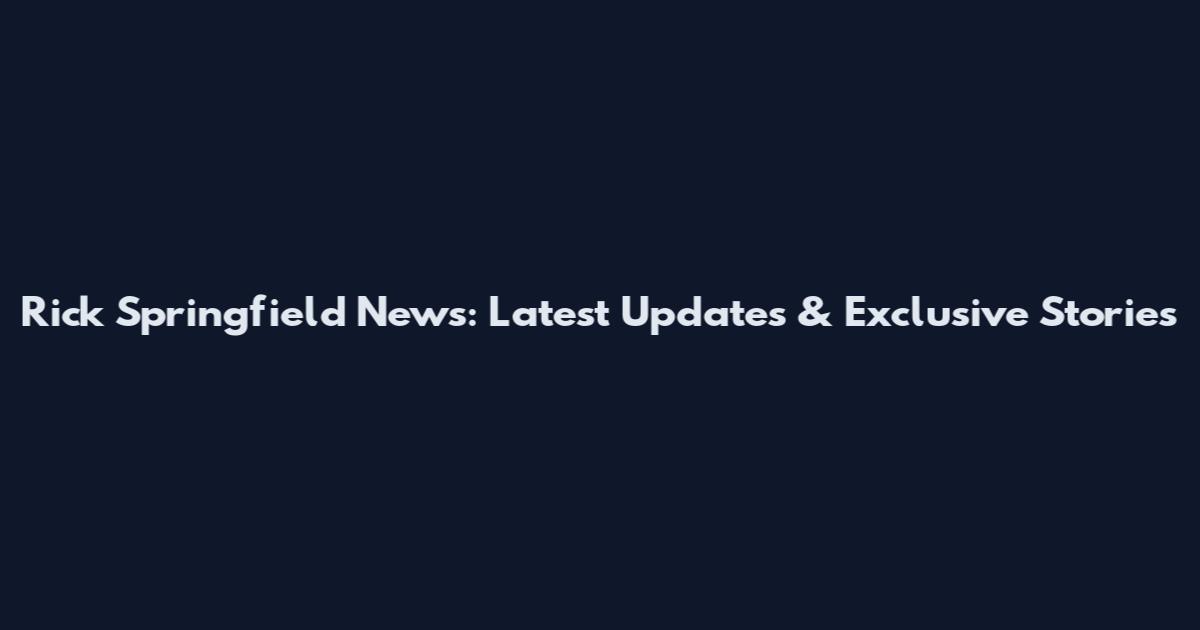 Rick Springfield News: Latest Updates & Exclusive Stories