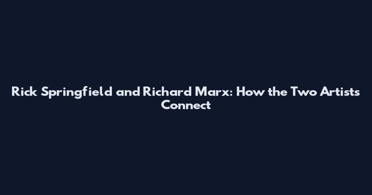 Rick Springfield and Richard Marx: How the Two Artists Connect