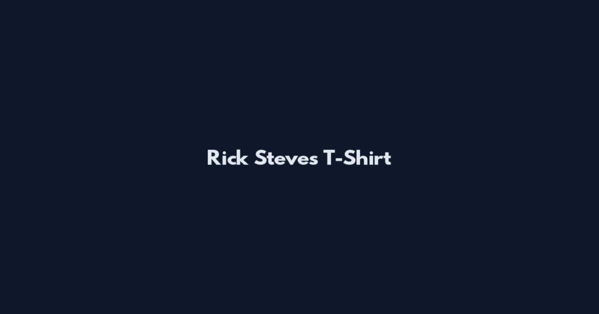 Rick Steves T-Shirt