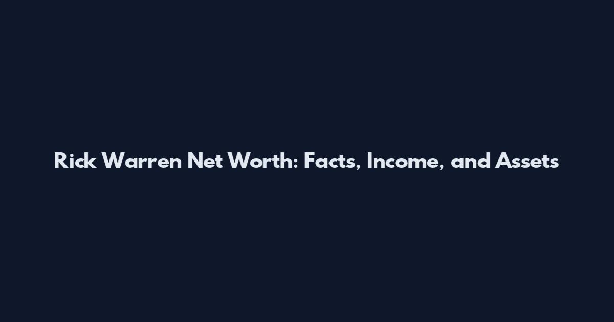 Rick Warren Net Worth: Facts, Income, and Assets