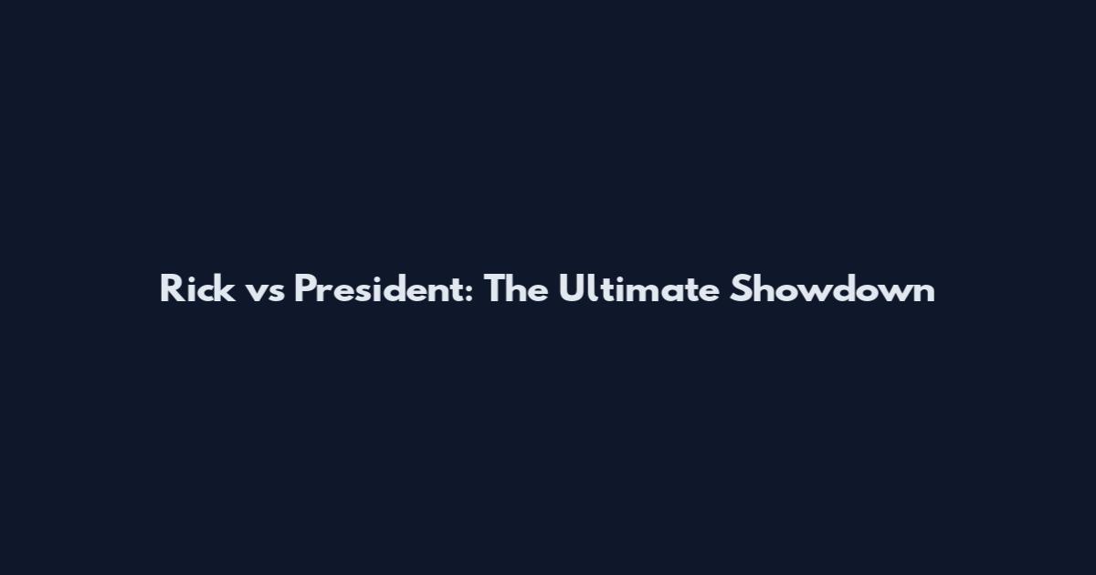 Rick vs President: The Ultimate Showdown