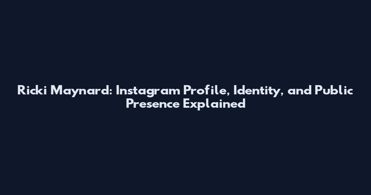Ricki Maynard: Instagram Profile, Identity, and Public Presence Explained