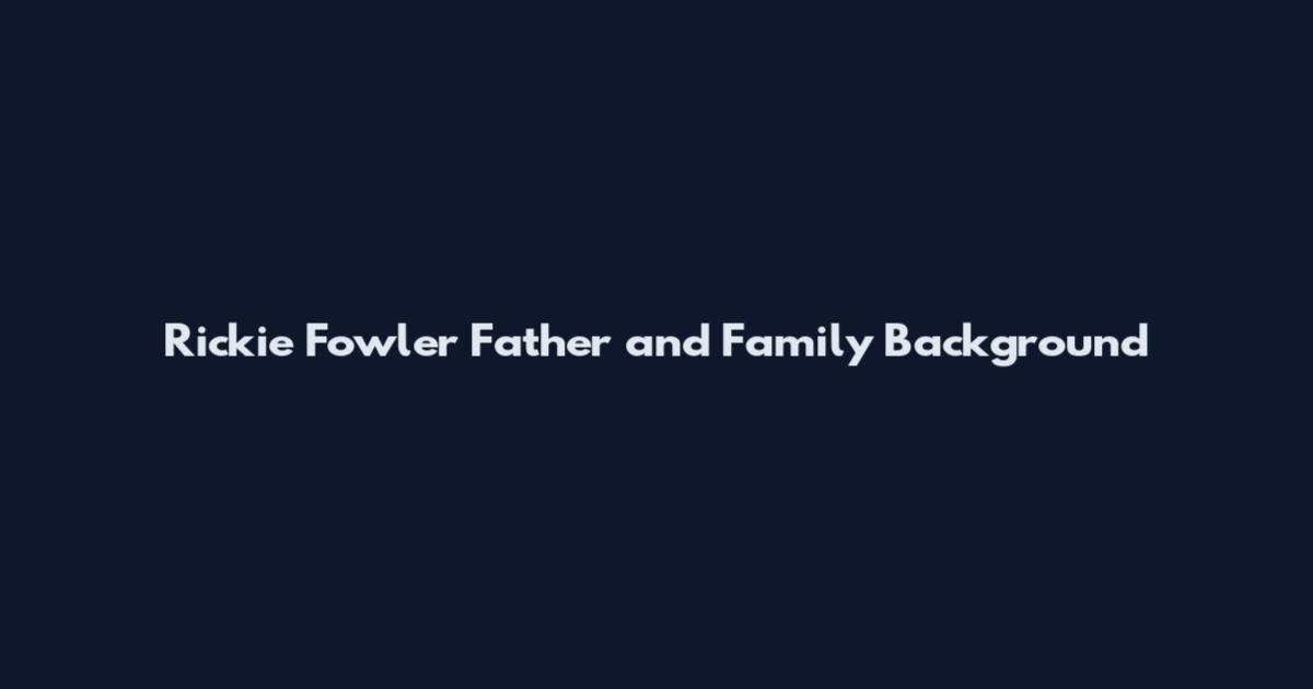 Rickie Fowler Father and Family Background
