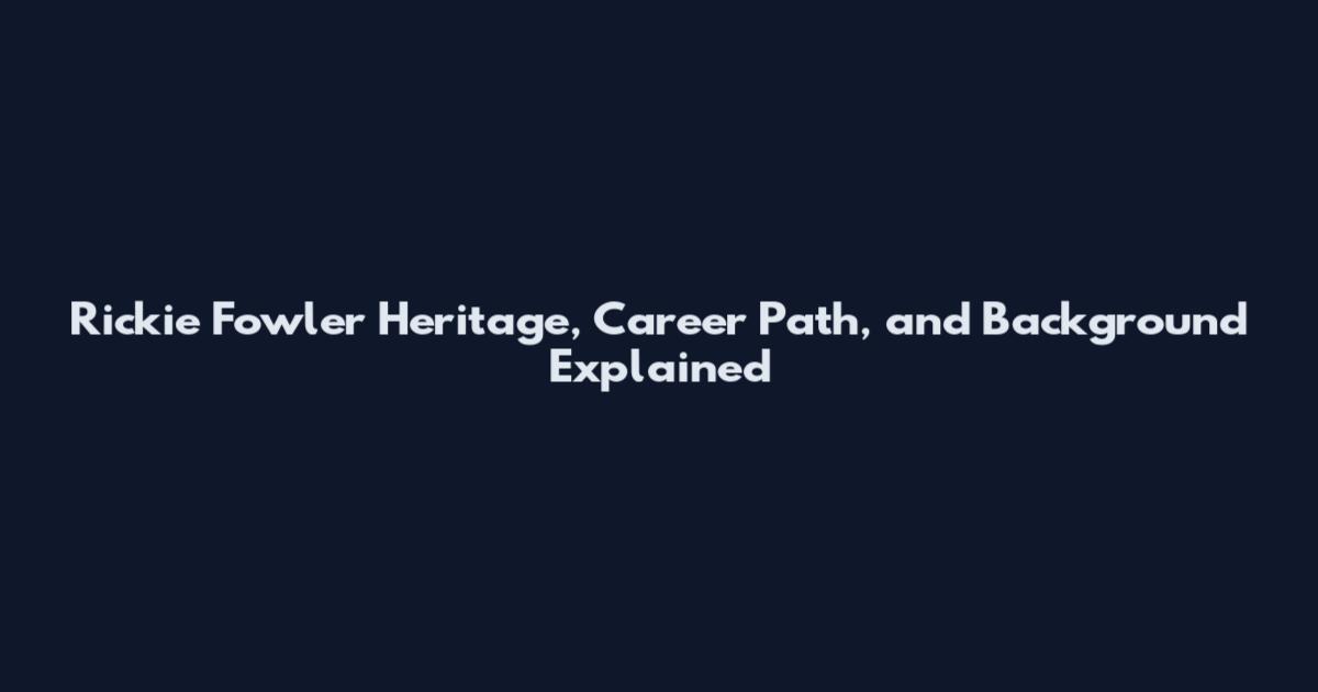Rickie Fowler Heritage, Career Path, and Background Explained
