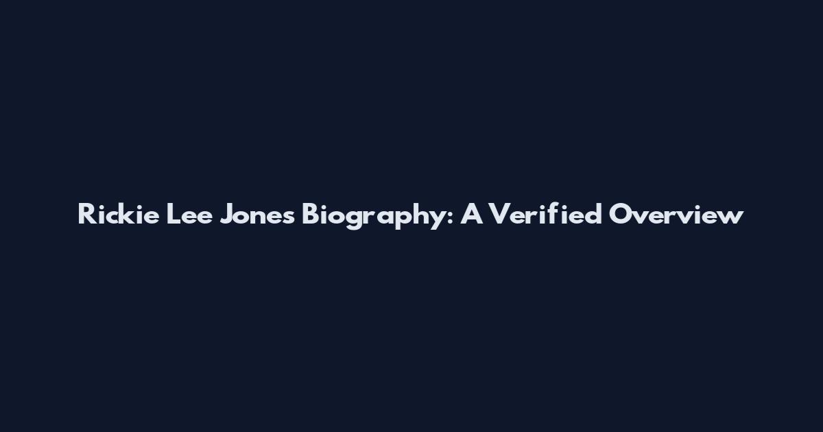 Rickie Lee Jones Biography: A Verified Overview