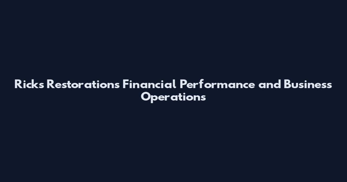 Ricks Restorations Financial Performance and Business Operations