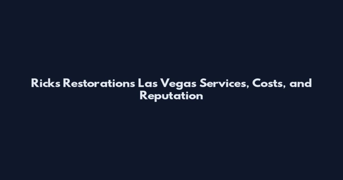 Ricks Restorations Las Vegas Services, Costs, and Reputation
