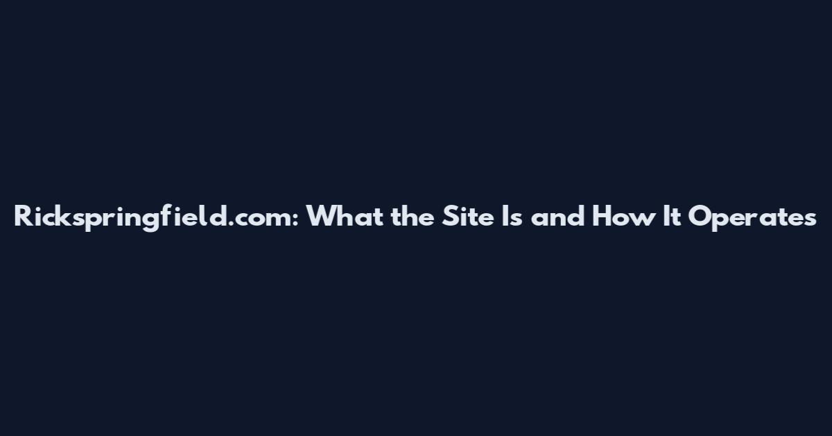 Rickspringfield.com: What the Site Is and How It Operates