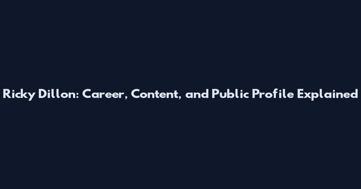 Ricky Dillon: Career, Content, and Public Profile Explained