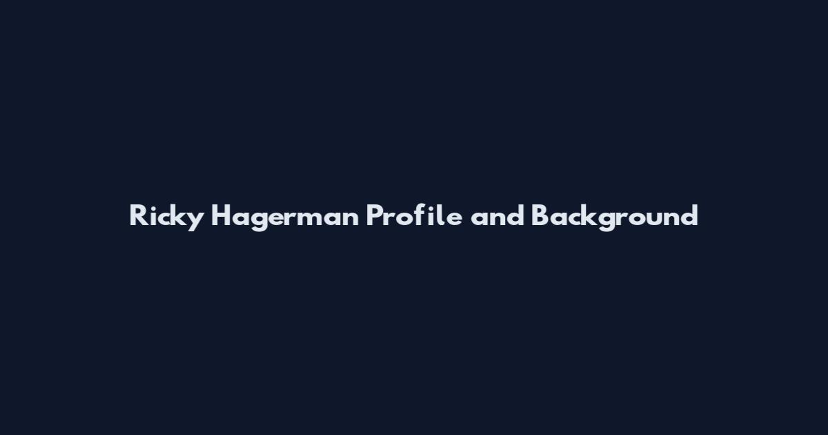 Ricky Hagerman Profile and Background