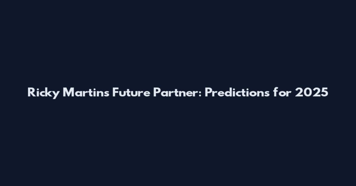 Ricky Martin's Future Partner: Predictions for 2025