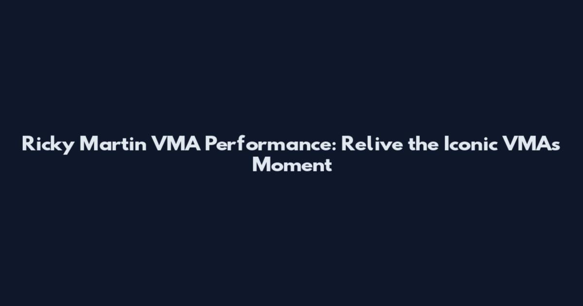 Ricky Martin VMA Performance: Relive the Iconic VMAs Moment