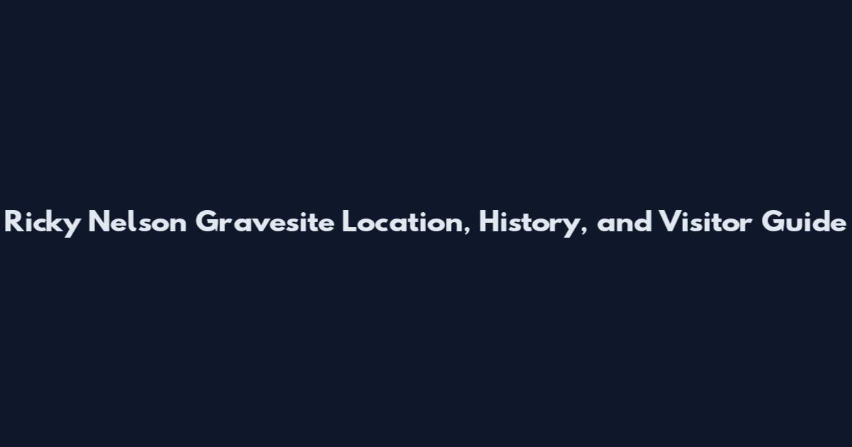 Ricky Nelson Gravesite Location, History, and Visitor Guide