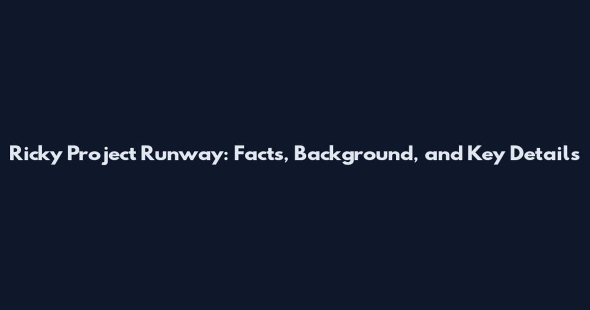 Ricky Project Runway: Facts, Background, and Key Details