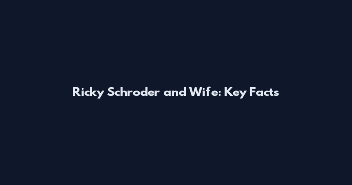 Ricky Schroder and Wife: Key Facts
