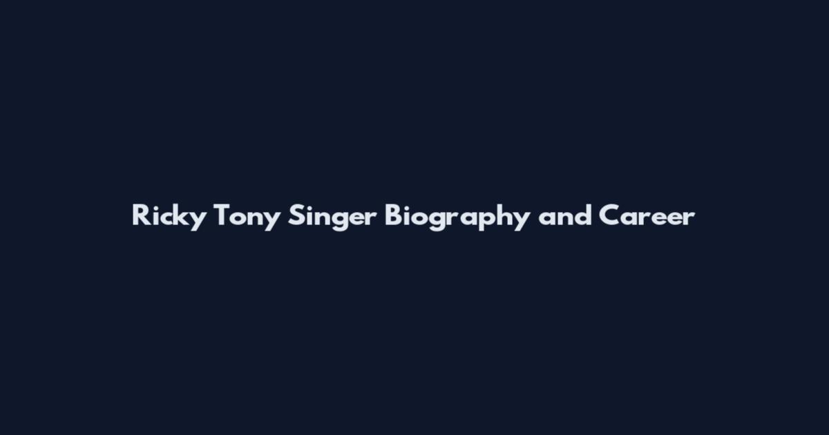 Ricky Tony Singer Biography and Career
