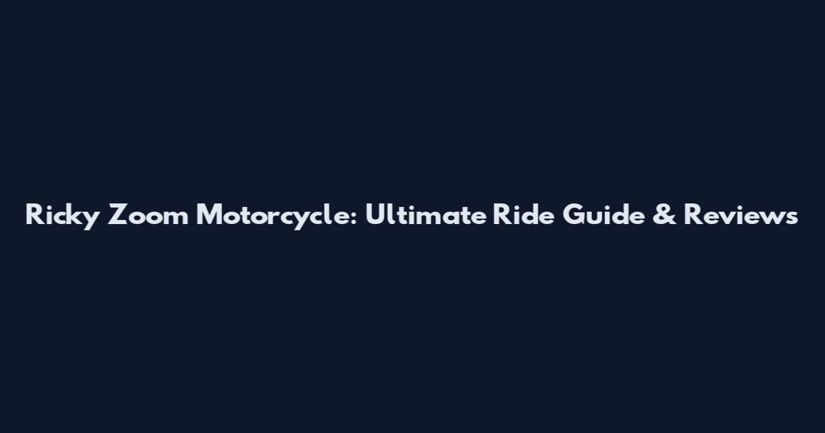 Ricky Zoom Motorcycle: Ultimate Ride Guide & Reviews