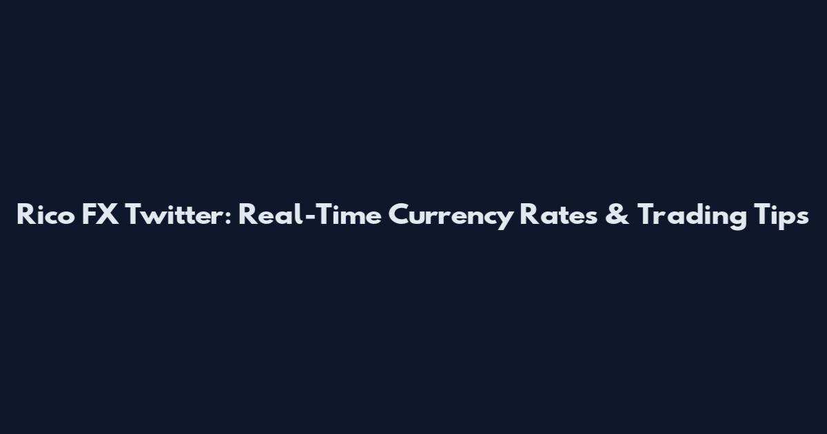 Rico FX Twitter: Real-Time Currency Rates & Trading Tips
